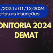 Anúncio de abertura DEMAT - monitoria 2024.2