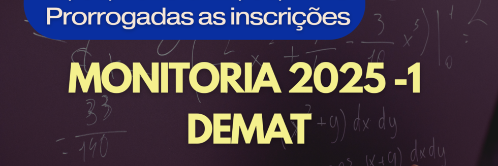 Prorrogadas DEMAT - monitoria 2025.1